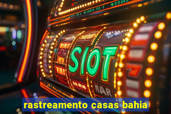 rastreamento casas bahia